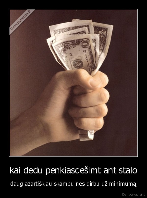 kai dedu penkiasdešimt ant stalo