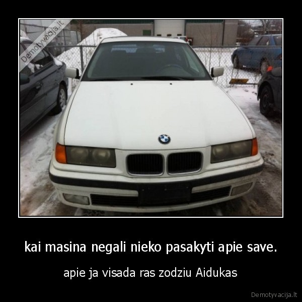 kai masina negali nieko pasakyti apie save.