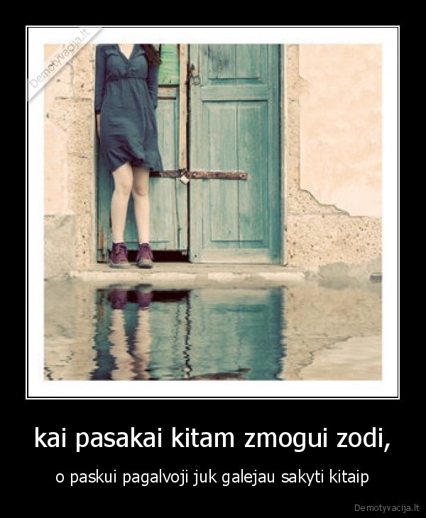kai pasakai kitam zmogui zodi,