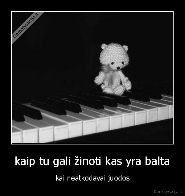 kaip tu gali žinoti kas yra balta