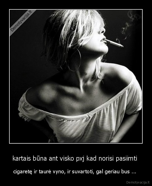 kartais būna ant visko pxj kad norisi pasiimti 