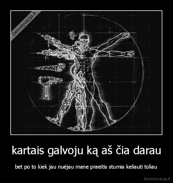 kartais galvoju ką aš čia darau