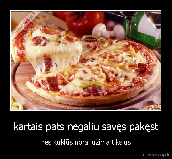 kartais pats negaliu savęs pakęst