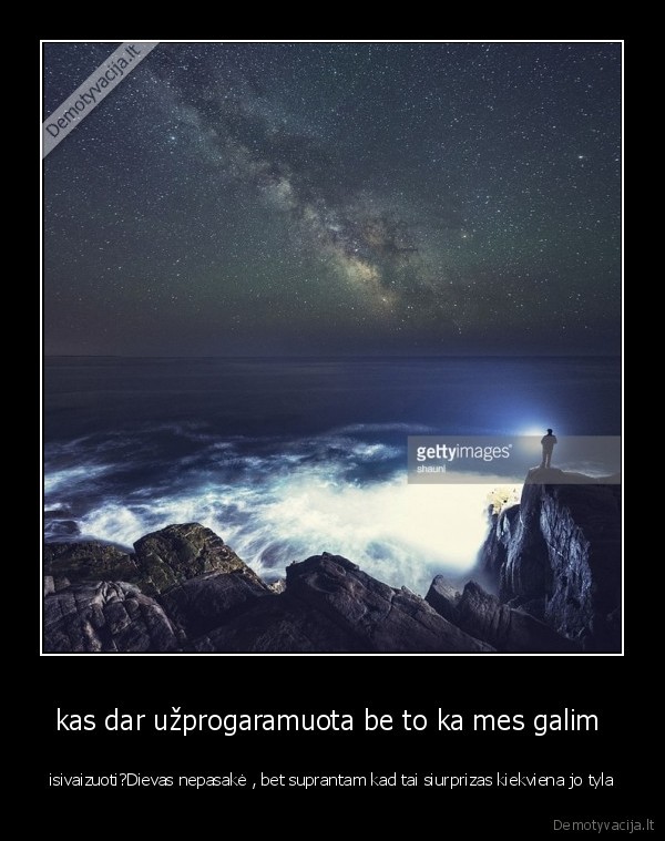 kas dar užprogaramuota be to ka mes galim 
