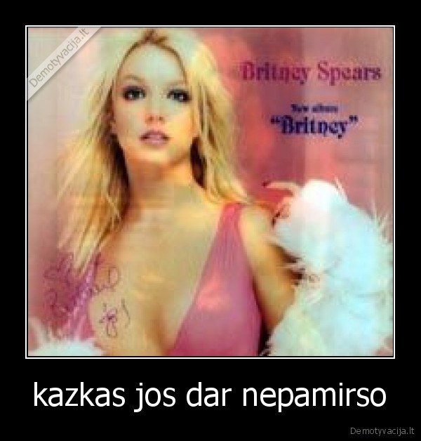 kazkas jos dar nepamirso