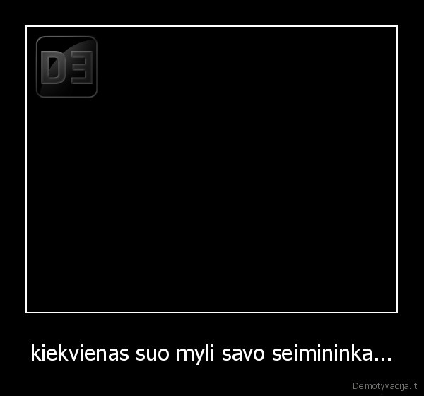 kiekvienas suo myli savo seimininka...