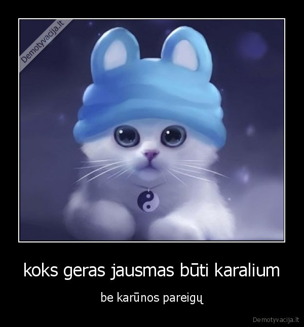 koks geras jausmas būti karalium