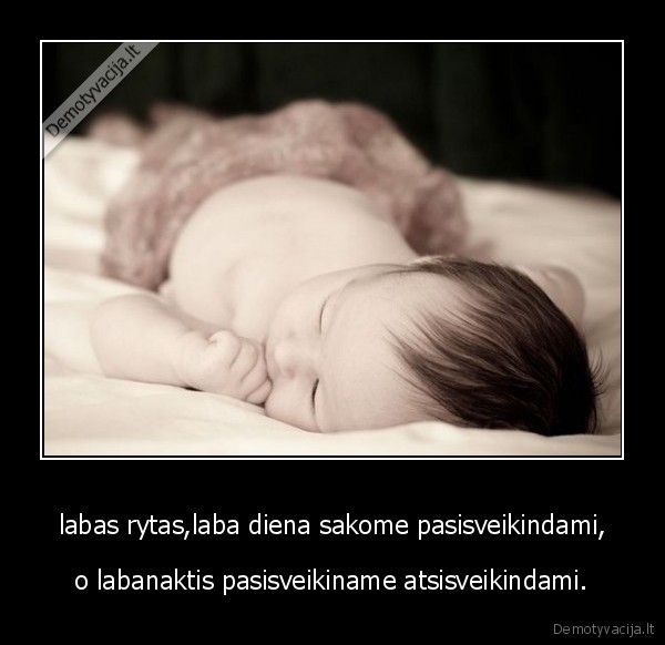 labas rytas,laba diena sakome pasisveikindami,