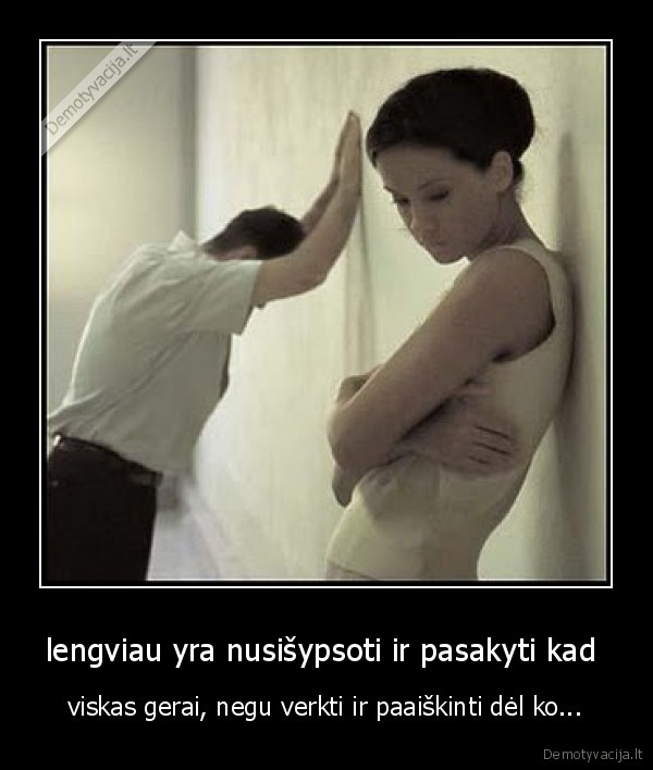 lengviau yra nusišypsoti ir pasakyti kad 