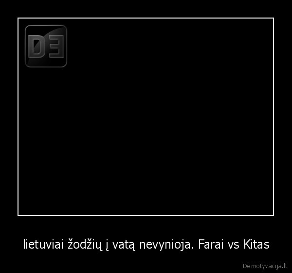 lietuviai žodžių į vatą nevynioja. Farai vs Kitas