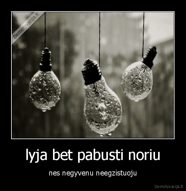 lyja bet pabusti noriu