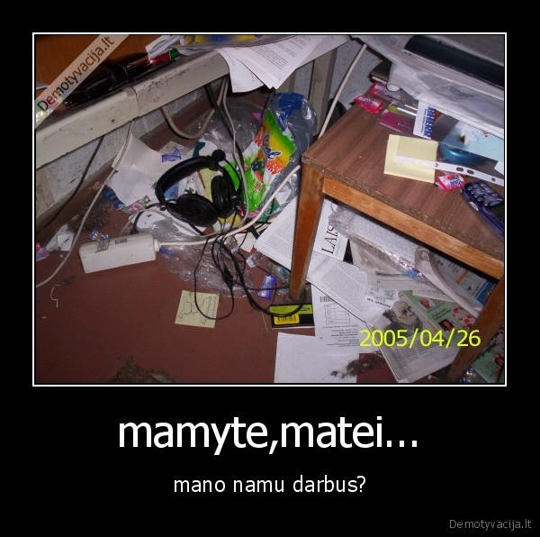 mama,betvarke,meslide,sukakoti, namu, darbai,akys, mate