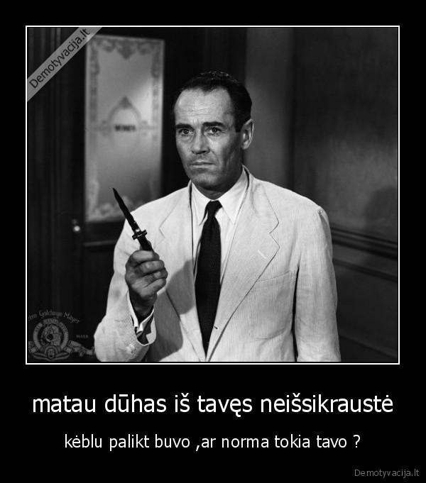 matau dūhas iš tavęs neišsikraustė