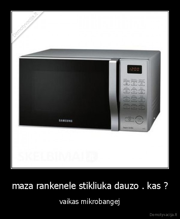 maza rankenele stikliuka dauzo . kas ?