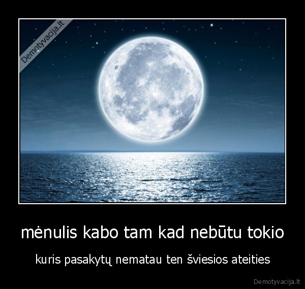 mėnulis kabo tam kad nebūtu tokio