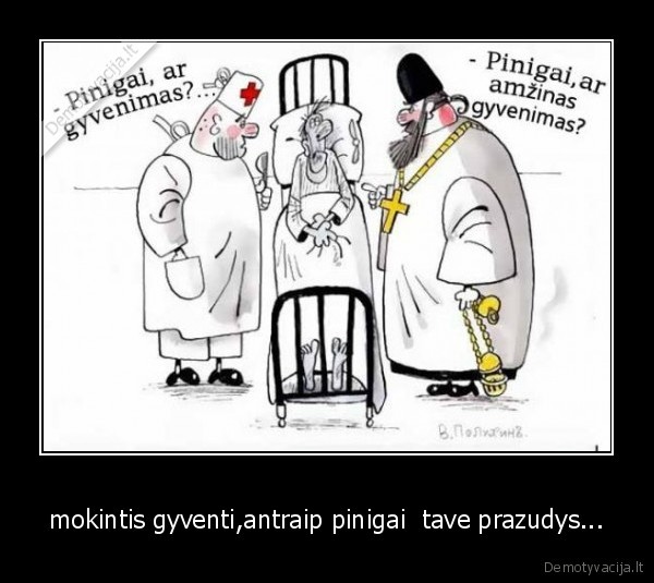 mokintis gyventi,antraip pinigai  tave prazudys...
