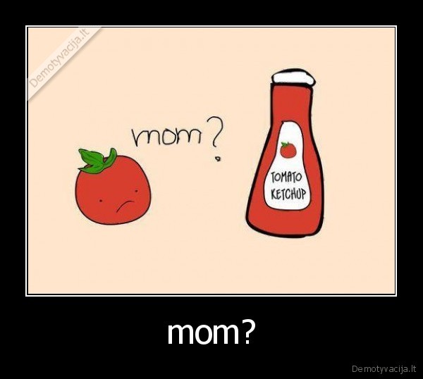 mom?