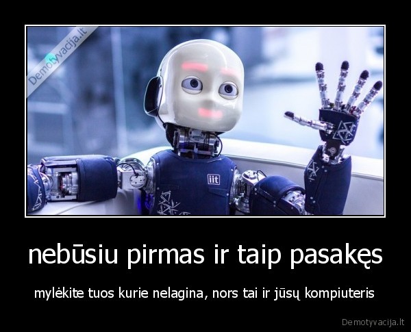 nebūsiu pirmas ir taip pasakęs