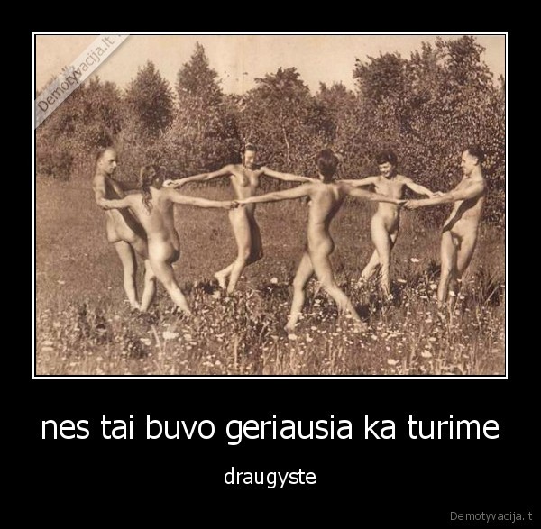 nes tai buvo geriausia ka turime