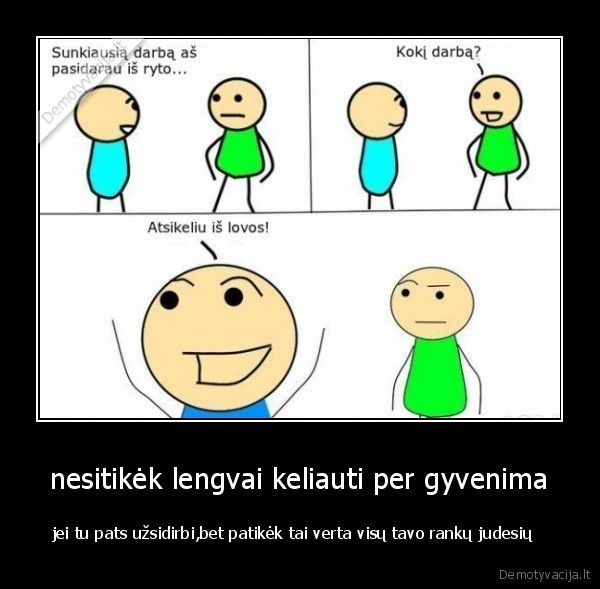 nesitikėk lengvai keliauti per gyvenima