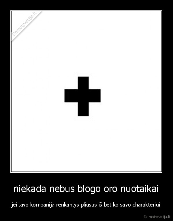 niekada nebus blogo oro nuotaikai