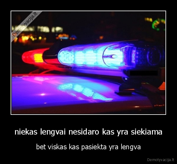 niekas lengvai nesidaro kas yra siekiama