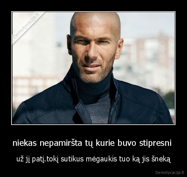 niekas nepamiršta tų kurie buvo stipresni 