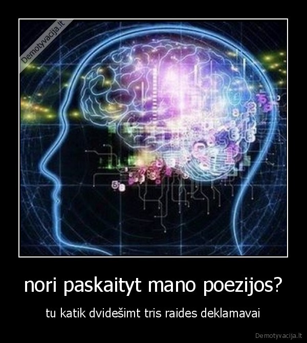 nori paskaityt mano poezijos?