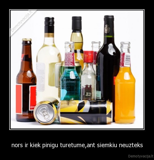 nors ir kiek pinigu turetume,ant siemkiu neuzteks