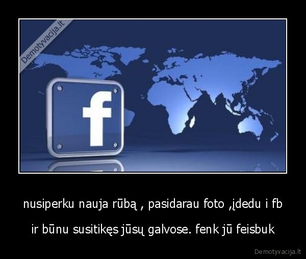 nusiperku nauja rūbą , pasidarau foto ,įdedu i fb