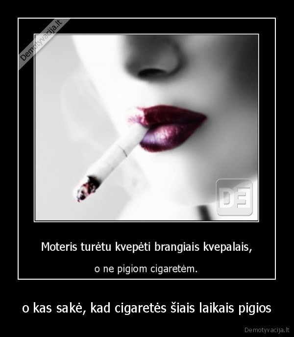 o kas sakė, kad cigaretės šiais laikais pigios