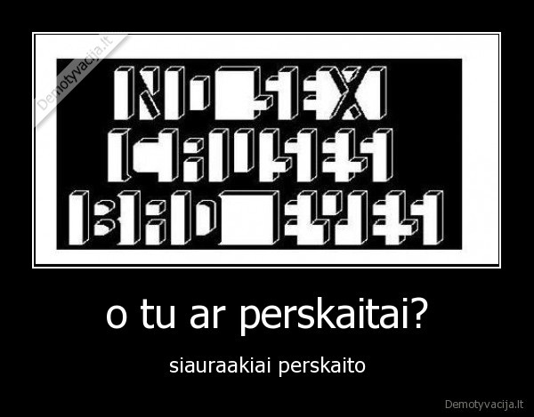 o tu ar perskaitai?