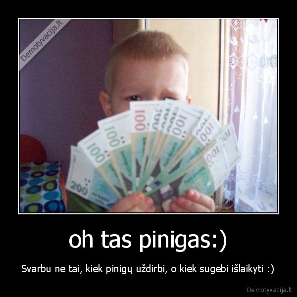 oh tas pinigas:)