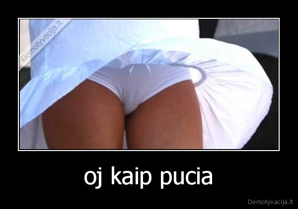oj kaip pucia