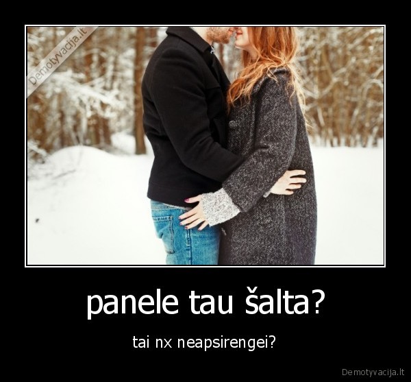 panele tau šalta?
