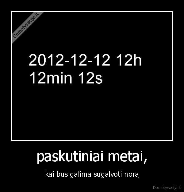 2012, pasaulio, pabaiga, last, chance, ya, idiots