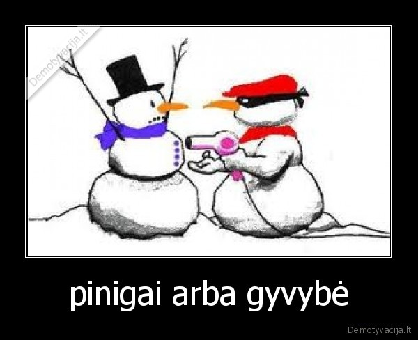 pinigai arba gyvybė