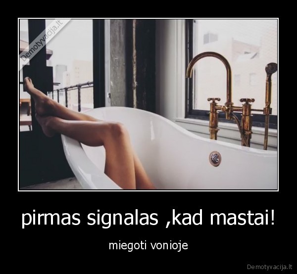 pirmas signalas ,kad mastai!