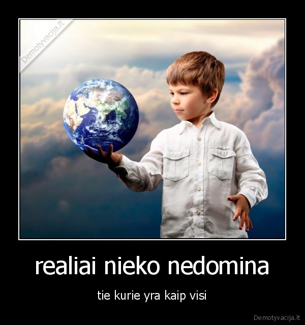 realiai nieko nedomina