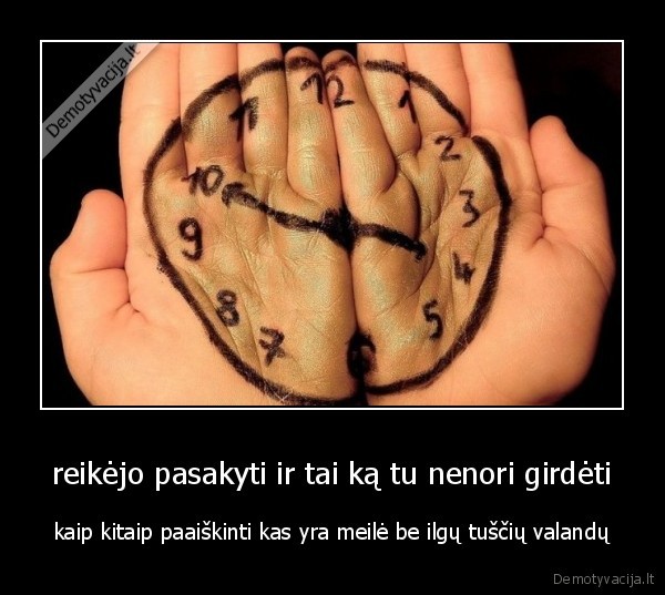 reikėjo pasakyti ir tai ką tu nenori girdėti