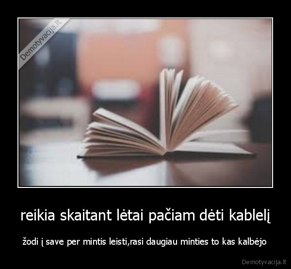 reikia skaitant lėtai pačiam dėti kablelį