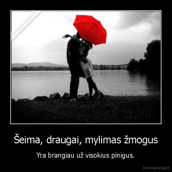 Šeima, draugai, mylimas žmogus