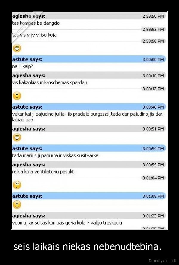 seis laikais niekas nebenudtebina. 
