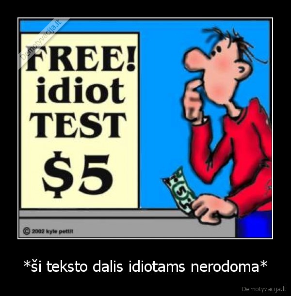 *ši teksto dalis idiotams nerodoma*