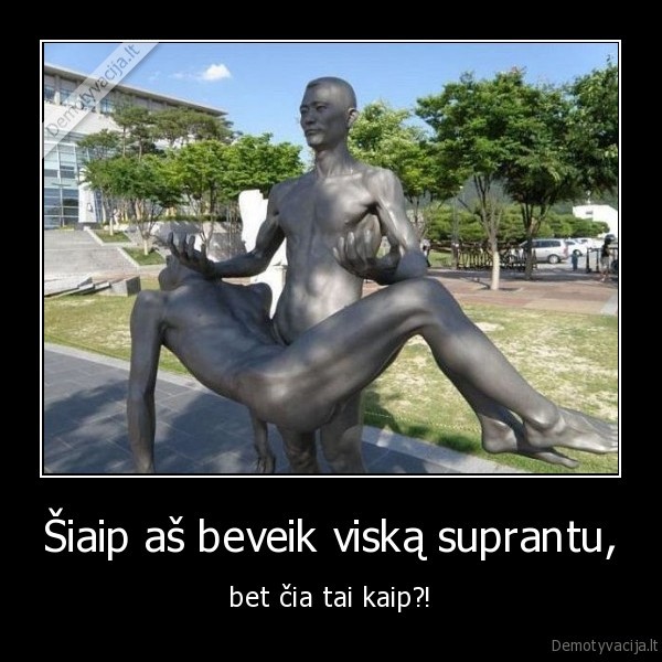 skulptura,skulpturos,vyriskos, skulpturos,levitacija,viska, suprantu