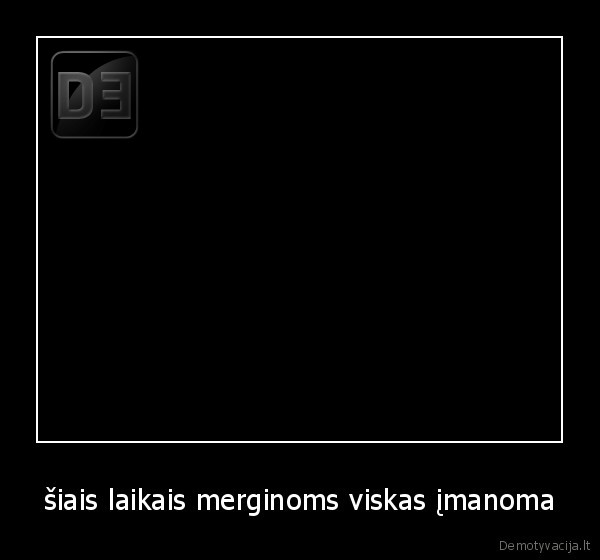 šiais laikais merginoms viskas įmanoma