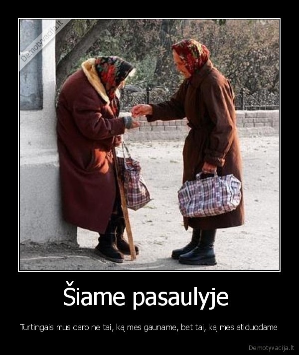 gyvenimas,pagalba,zmogiskumas