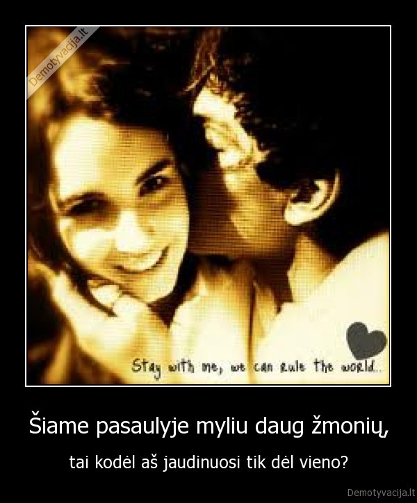 Šiame pasaulyje myliu daug žmonių,