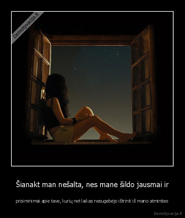 Šianakt man nešalta, nes mane šildo jausmai ir