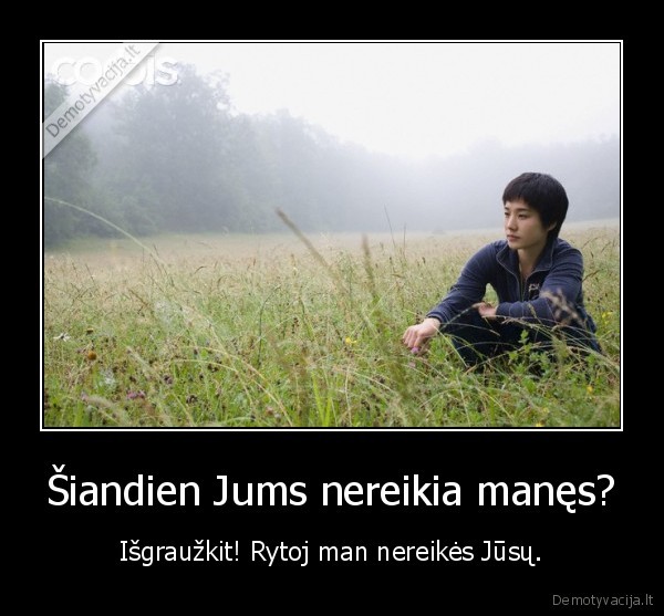 Šiandien Jums nereikia manęs?